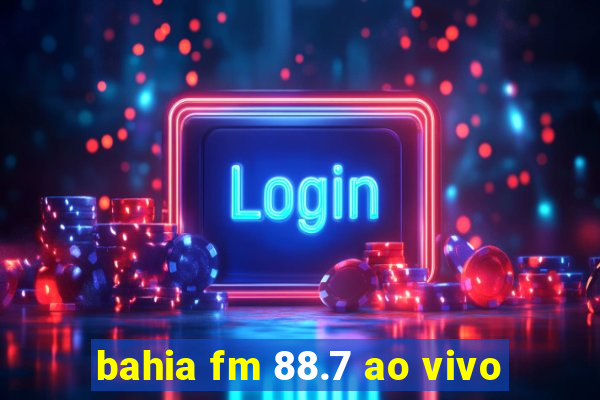 bahia fm 88.7 ao vivo